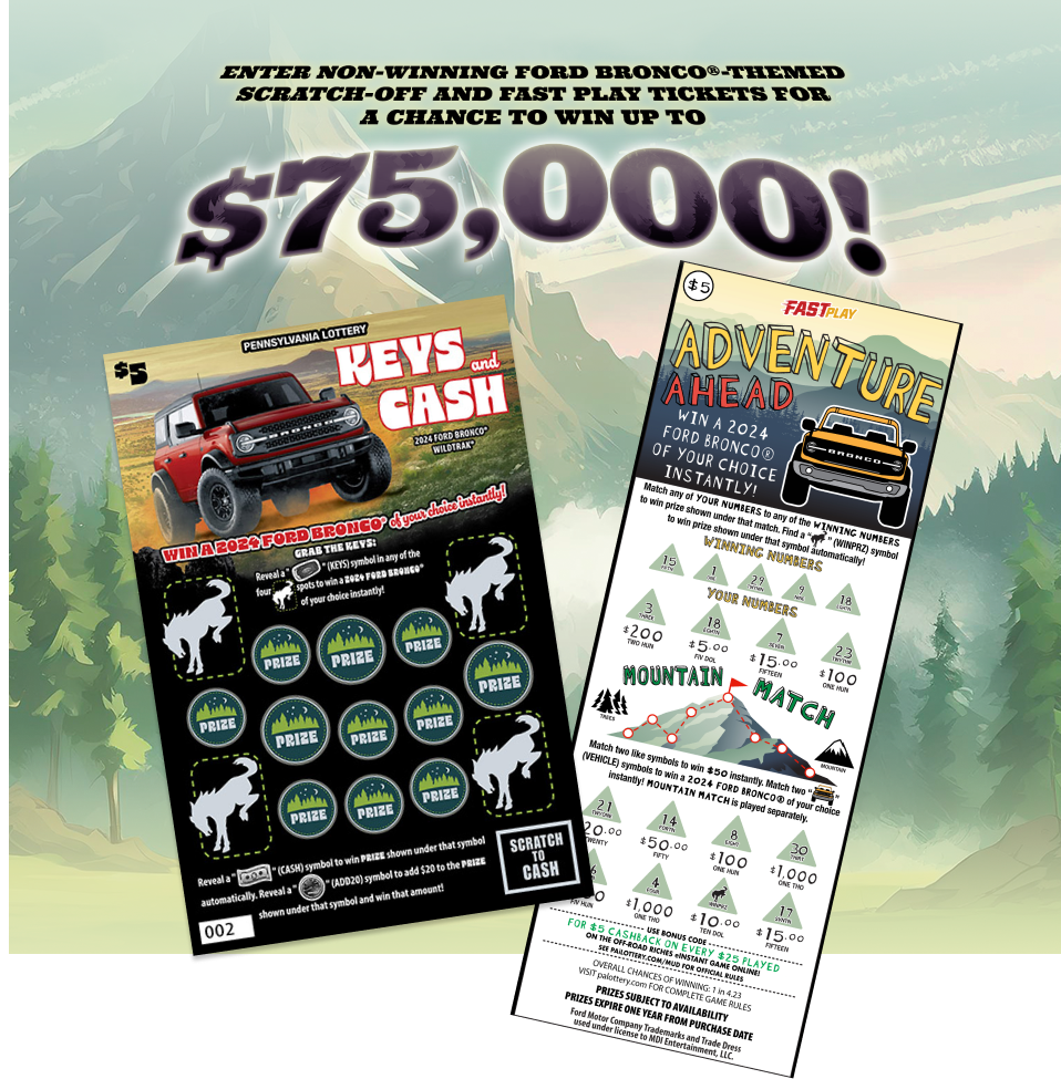 Enter Non-Winning Ford BRONCO®~themed Scratch-Off and Fast Play tickets for a chance to win up to $75,000!