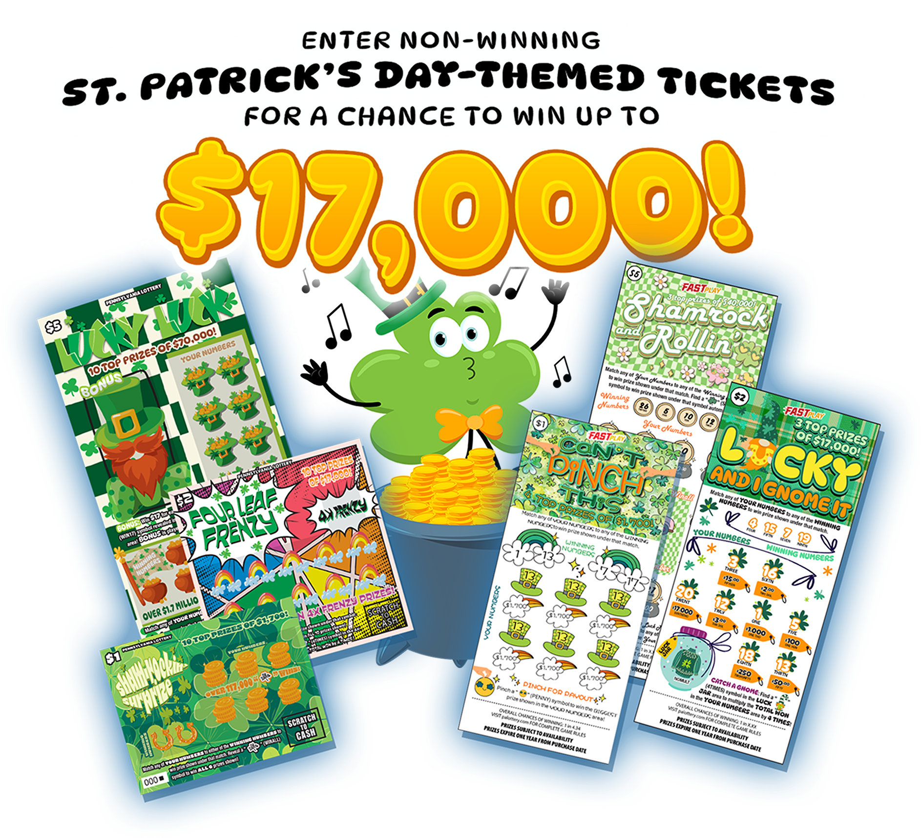 Enter Non-Winning ST. Patrick’s Day-themed tickets for a chance to win up to $17,000!